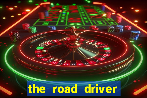 the road driver dinheiro infinito